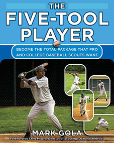 The Five-Tool Player (Become the Total Package that Pro and College Baseball Scouts Want) by Mark Gola, 9780071476218