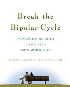 Break the Bipolar Cycle (A Day by Day Guide to Living with Bipolar Disorder) by Xavier Amador, Elizabeth Brondolo, 9780071481533