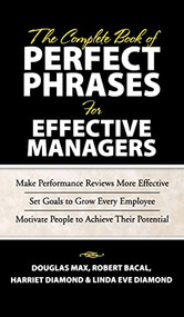 The Complete Book of Perfect Phrases Book for Effective Managers by Robert Bacal, Harriet Diamond, Linda Eve Diamond, Douglas Max, 9780071485654