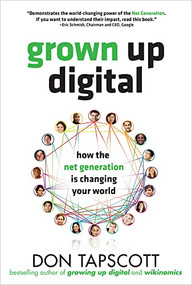 Grown Up Digital: How the Net Generation is Changing Your World by Don Tapscott, 9780071508636
