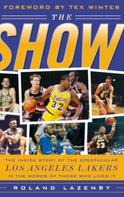 The Show (The Inside Story of the Spectacular Los Angeles Lakers in the Words of Those Who Lived It) by Roland Lazenby, 9780071430340