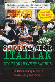 Streetwise Italian Dictionary/Thesaurus (The User-Friendly Guide to Italian Slang and Idioms) by Philip Balma, Nicholas Albanese, Giovanni Spani, Ermanno Conti, 9780071430708