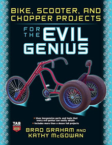 Bike, Scooter, and Chopper Projects for the Evil Genius by Brad Graham, Kathy McGowan, 9780071545266
