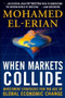 When Markets Collide: Investment Strategies for the Age of Global Economic Change by Mohamed El-Erian, 9780071592819