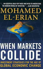 When Markets Collide: Investment Strategies for the Age of Global Economic Change by Mohamed El-Erian, 9780071592819