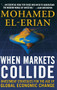 When Markets Collide: Investment Strategies for the Age of Global Economic Change by Mohamed El-Erian, 9780071592819