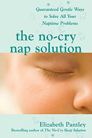 The No-Cry Nap Solution: Guaranteed Gentle Ways to Solve All Your Naptime Problems by Elizabeth Pantley, 9780071596954