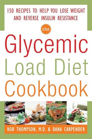 The Glycemic-Load Diet Cookbook: 150 Recipes to Help You Lose Weight and Reverse Insulin Resistance by Dana Carpender, Rob Thompson, 9780071597395