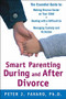 Smart Parenting During and After Divorce: The Essential Guide to Making Divorce Easier on Your Child by Peter Favaro, 9780071597555