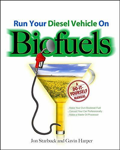 Run Your Diesel Vehicle on Biofuels: A Do-It-Yourself Manual (A Do-It-Yourself Manual) by Gavin D J Harper, Jon Starbuck, 9780071600439