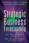 Strategic Business Forecasting: A Structured Approach to Shaping the Future of Your Business by Ronald Sugar, Simon Ramo, 9780071621267