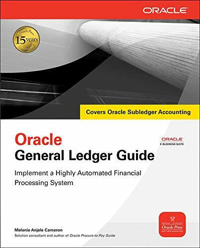 Oracle General Ledger Guide (Implement a Highly Automated Financial Processing System) by Melanie Anjele Cameron, 9780071622295