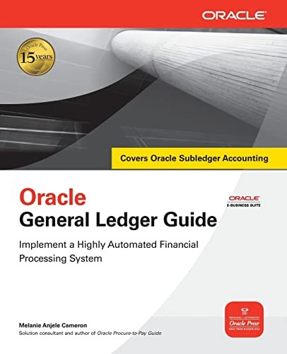 Oracle General Ledger Guide (Implement a Highly Automated Financial Processing System) by Melanie Anjele Cameron, 9780071622295