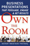 Own the Room: Business Presentations that Persuade, Engage, and Get Results by David Booth, Deborah Shames, Peter Desberg, 9780071628594