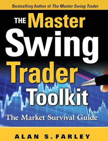 The Master Swing Trader Toolkit: The Market Survival Guide by Alan S. Farley, 9780071664004