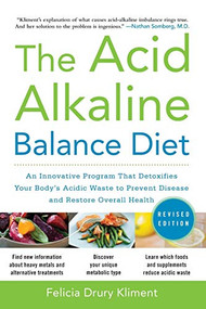 The Acid Alkaline Balance Diet, Second Edition: An Innovative Program that Detoxifies Your Body's Acidic Waste to Prevent Disease and Restore Overall.. by Felicia Drury Kliment, 9780071703376