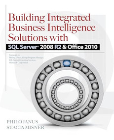 Building Integrated Business Intelligence Solutions with SQL Server 2008 R2 & Office 2010 by Philo Janus, Stacia Misner, 9780071716734