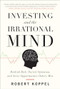 Investing and the Irrational Mind: Rethink Risk, Outwit Optimism, and Seize Opportunities Others Miss by Robert Koppel, 9780071753371