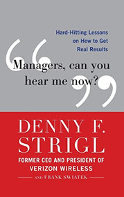 Managers, Can You Hear Me Now?: Hard-Hitting Lessons on How to Get Real Results by Denny F. Strigl, Frank Swiatek, 9780071759137