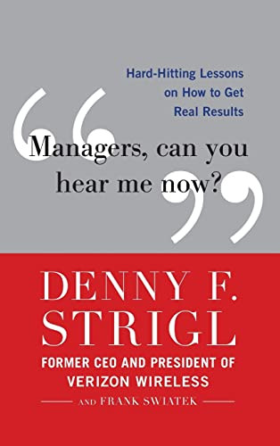 Managers, Can You Hear Me Now?: Hard-Hitting Lessons on How to Get Real Results by Denny F. Strigl, Frank Swiatek, 9780071759137