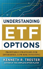 Understanding ETF Options: Profitable Strategies for Diversified, Low-Risk Investing by Kenneth R. Trester, 9780071760300