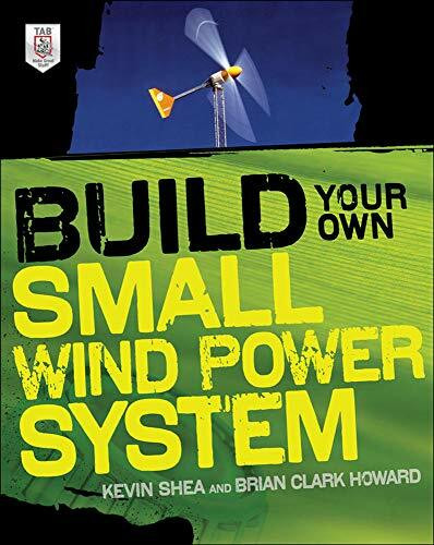 Build Your Own Small Wind Power System by Kevin Shea, Brian Clark Howard, 9780071761574