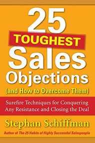 25 Toughest Sales Objections-and How to Overcome Them by Stephan Schiffman, 9780071767378