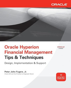 Oracle Hyperion Financial Management Tips And Techniques (Design, Implementation & Support) by Peter Fugere, 9780071770446