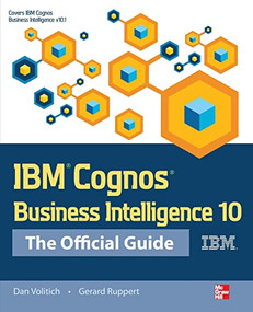 IBM Cognos Business Intelligence 10: The Official Guide by Dan Volitich, Gerard Ruppert, 9780071775939