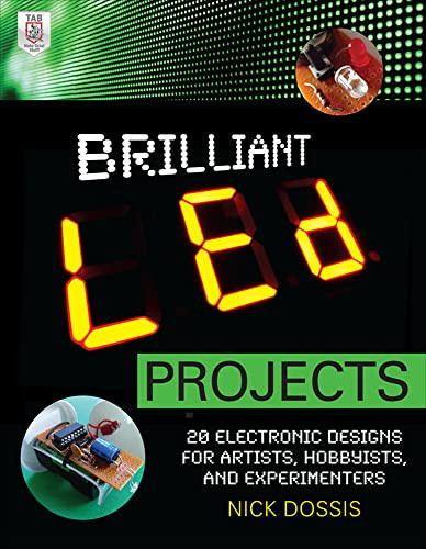 Brilliant LED Projects: 20 Electronic Designs for Artists, Hobbyists, and Experimenters by Nick Dossis, 9780071778220