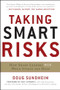 Taking Smart Risks: How Sharp Leaders Win When Stakes are High by Doug Sundheim, 9780071778190