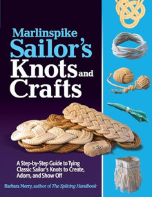 Marlinspike Sailor's Arts  and Crafts (A Step-by-Step Guide to Tying Classic Sailor's Knots to Create, Adorn, and Show Off) by Barbara Merry, 9780071789981