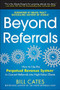 Beyond Referrals: How to Use the Perpetual Revenue System to Convert Referrals into High-Value Clients by Bill Cates, 9780071791663