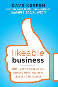 Likeable Business: Why Today's Consumers Demand More and How Leaders Can Deliver - 9780071800471 by Dave Kerpen, Valerie Pritchard, Theresa Braun, 9780071800471