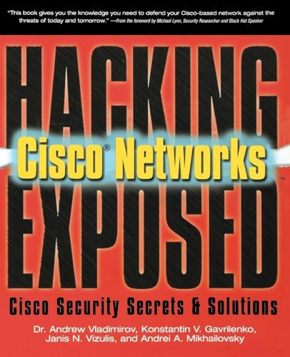 Hacking Exposed Cisco Networks (Cisco Security Secrets & Solutions) by Andrei Mikhailovsky, Andrew Vladimirov, Konstantin Gavrilenko, 9780072259179