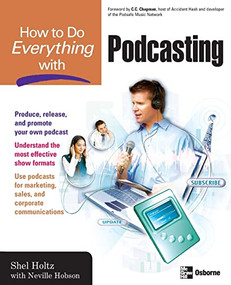 How to Do Everything with Podcasting by Shel Holtz, Neville Hobson, 9780072263947