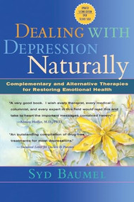 Dealing with Depression Naturally (Alternatives and Complementary Therapies for Restoring Emotional Health) by Syd Baumel, 9780658002915