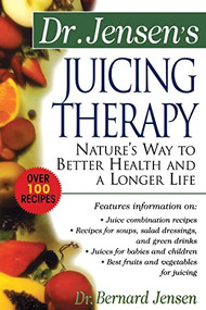 Dr. Jensen's Juicing Therapy (Nature's Way to Better Health and a Longer Life) by Bernard Jensen, 9780658002793