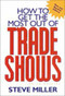 How to Get the Most Out of Trade Shows by Steve Miller, 9780658009396