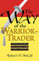 Way of Warrior Trader: The Financial Risk-Taker's Guide to Samurai Courage, Confidence and Discipline by Richard D. McCall, 9780786311637