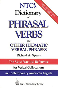 NTC's Dictionary of Phrasal Verbs (and Other Idiomatic Verbal Phrases) by Richard A. Spears, 9780844254623