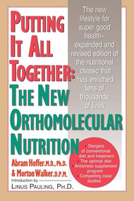 Putting It All Together: The New Orthomolecular Nutrition by Abram Hoffer, 9780879836337
