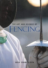 The Art and Science of Fencing by Nick Evangelista, 9781570280757