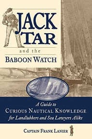 Jack Tar and the Baboon Watch (A Guide to Curious Nautical Knowledge for Landlubbers and Sea Lawyers Alike) by Frank Lanier, 9780071825269