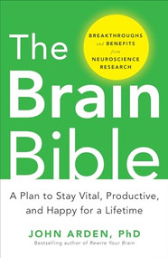 The Brain Bible: How to Stay Vital, Productive, and Happy for a Lifetime by John Arden, 9780071826549