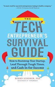 The Tech Entrepreneur's Survival Guide: How to Bootstrap Your Startup, Lead Through Tough Times, and Cash In for Success by Bernd Schoner, 9780071823975