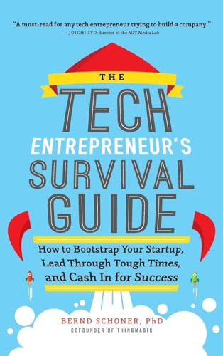 The Tech Entrepreneur's Survival Guide: How to Bootstrap Your Startup, Lead Through Tough Times, and Cash In for Success by Bernd Schoner, 9780071823975