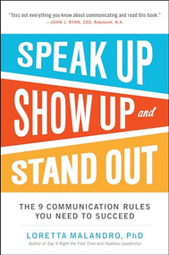 Speak Up, Show Up, and Stand Out: The 9 Communication Rules You Need to Succeed by Loretta Malandro, 9780071837545