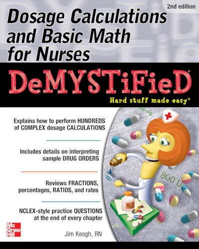 Dosage Calculations and Basic Math for Nurses Demystified, Second Edition by Jim Keogh, 9780071849685