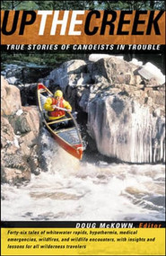 Up the Creek (True Stories of Canoeists in Trouble) by Doug McKown, 9780071390903